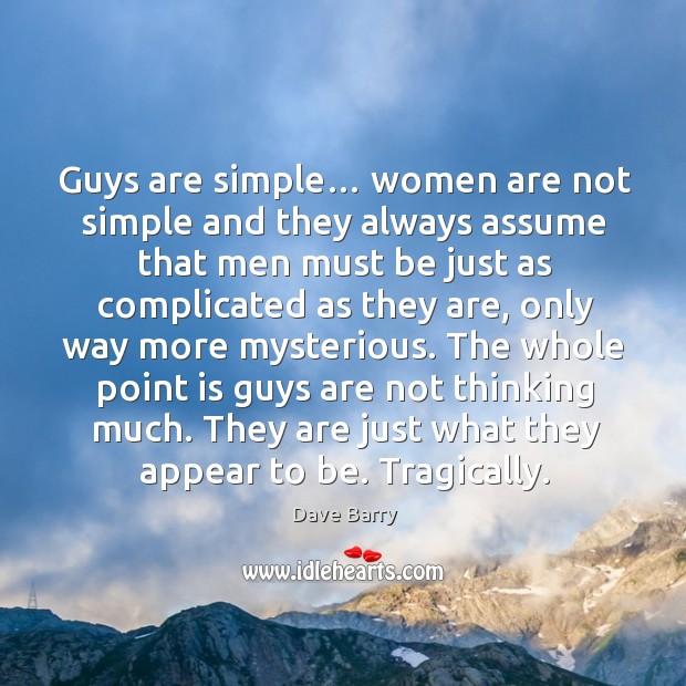 They are just what they appear to be. Tragically. Dave Barry Picture Quote