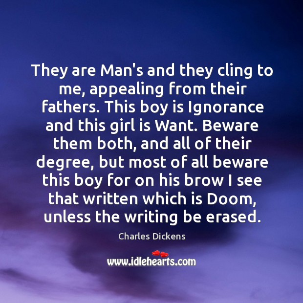 They are Man’s and they cling to me, appealing from their fathers. Image