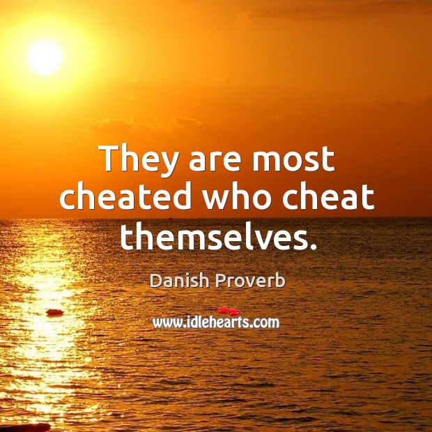 They are most cheated who cheat themselves. Cheating Quotes Image