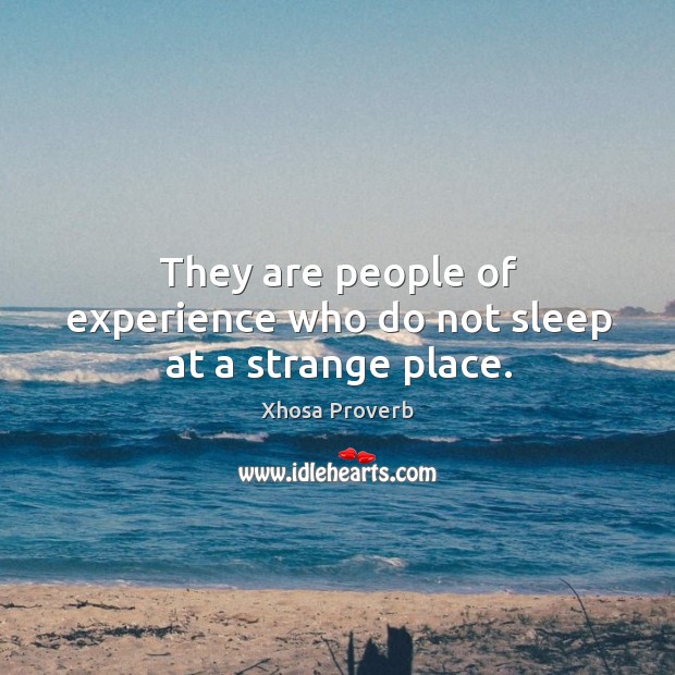 They are people of experience who do not sleep at a strange place. Image