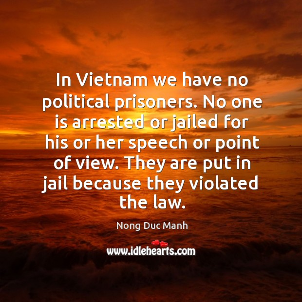 They are put in jail because they violated the law. Nong Duc Manh Picture Quote