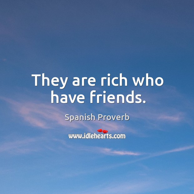 They are rich who have friends. Spanish Proverbs Image