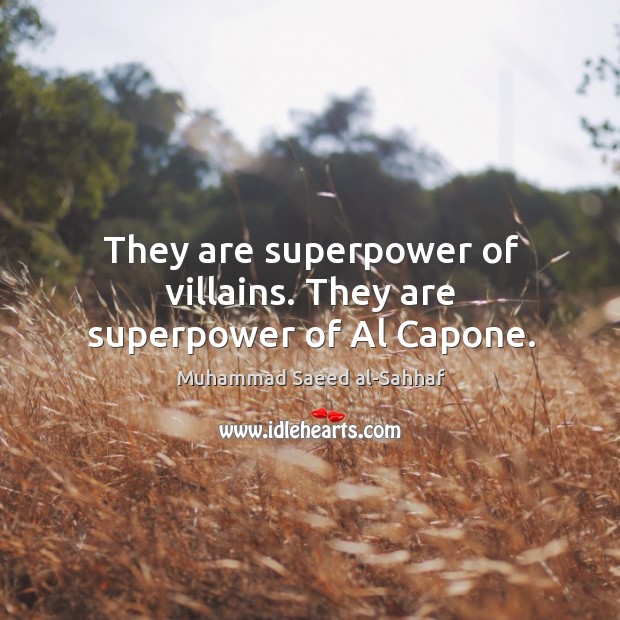 They are superpower of villains. They are superpower of al capone. Muhammad Saeed al-Sahhaf Picture Quote