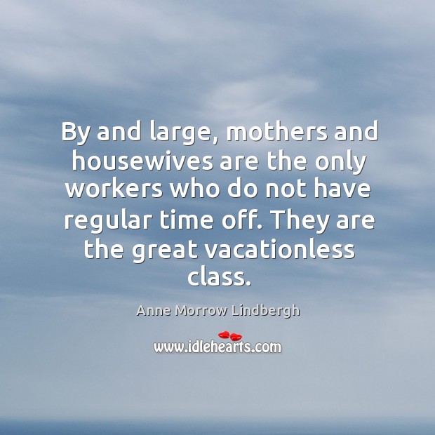 They are the great vacationless class. Anne Morrow Lindbergh Picture Quote