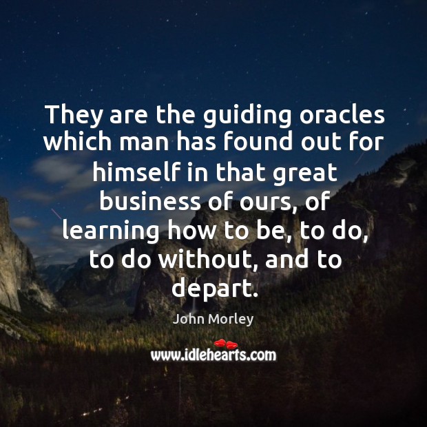 They are the guiding oracles which man has found out for himself in that great business of ours Image