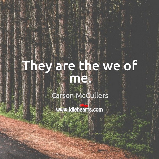 They are the we of me. Carson McCullers Picture Quote