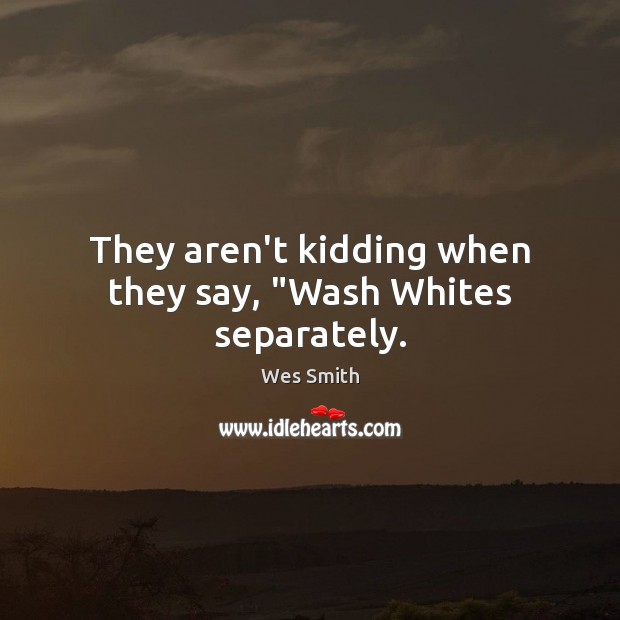 They aren’t kidding when they say, “Wash Whites separately. Image