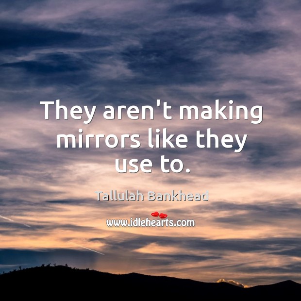 They aren’t making mirrors like they use to. Image
