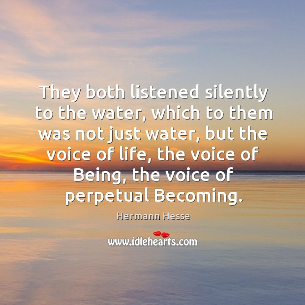 They both listened silently to the water, which to them was not Hermann Hesse Picture Quote