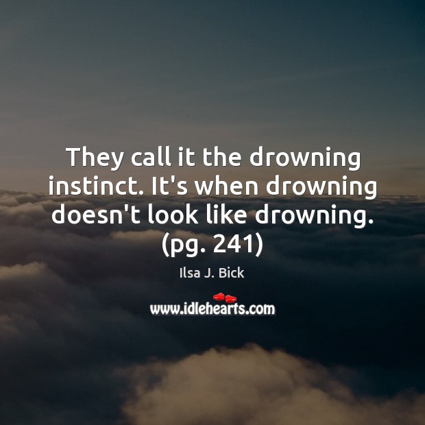 They call it the drowning instinct. It’s when drowning doesn’t look like Ilsa J. Bick Picture Quote