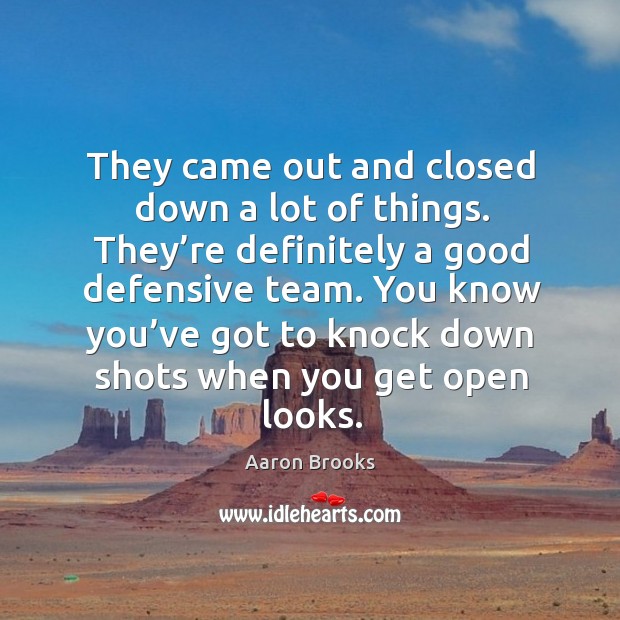 They came out and closed down a lot of things. They’re definitely a good defensive team. Aaron Brooks Picture Quote