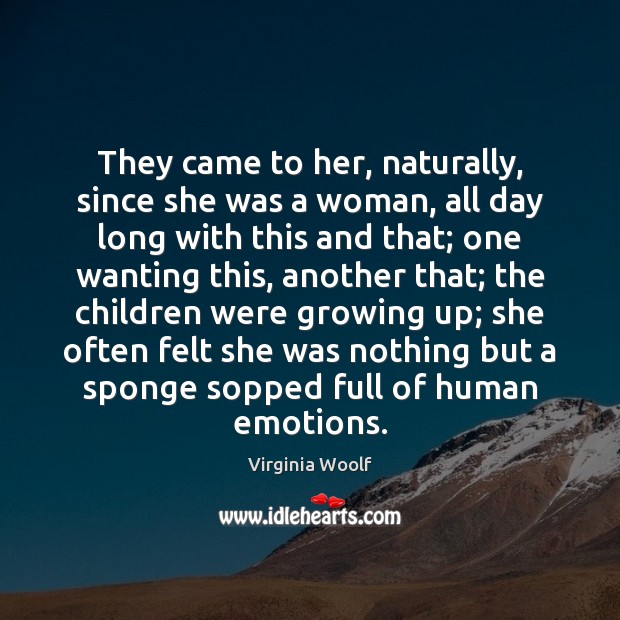 They came to her, naturally, since she was a woman, all day Image