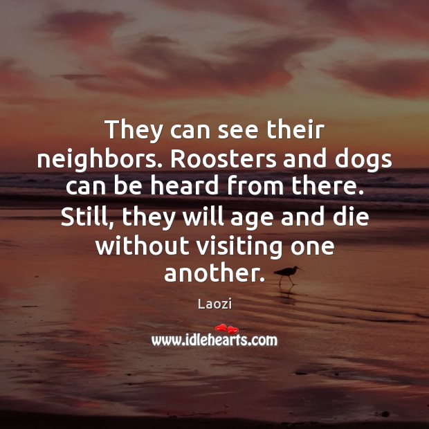 They can see their neighbors. Roosters and dogs can be heard from Laozi Picture Quote