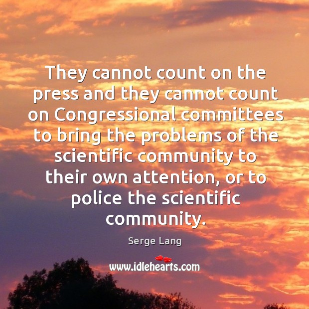 They cannot count on the press and they cannot count on congressional Serge Lang Picture Quote
