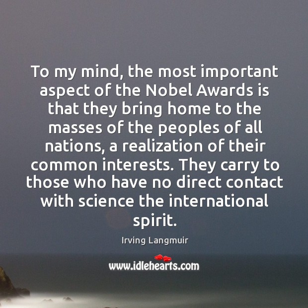 They carry to those who have no direct contact with science the international spirit. Irving Langmuir Picture Quote