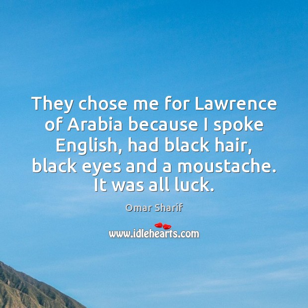 They chose me for Lawrence of Arabia because I spoke English, had Image