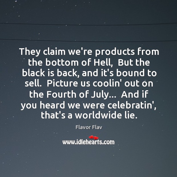 They claim we’re products from the bottom of Hell,  But the black Flavor Flav Picture Quote