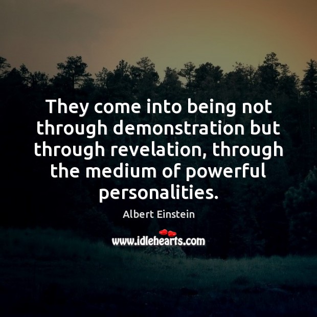 They come into being not through demonstration but through revelation, through the Image