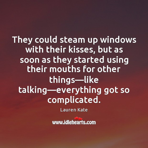 They could steam up windows with their kisses, but as soon as Lauren Kate Picture Quote