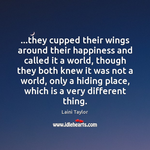 …they cupped their wings around their happiness and called it a world, Laini Taylor Picture Quote