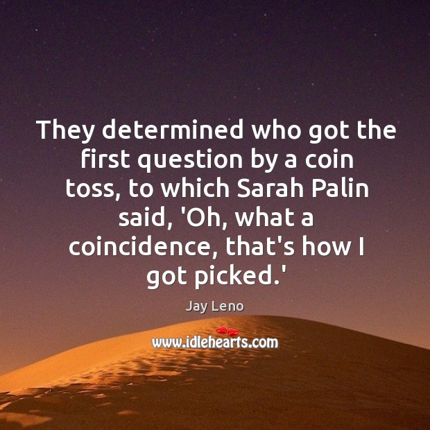 They determined who got the first question by a coin toss, to Jay Leno Picture Quote
