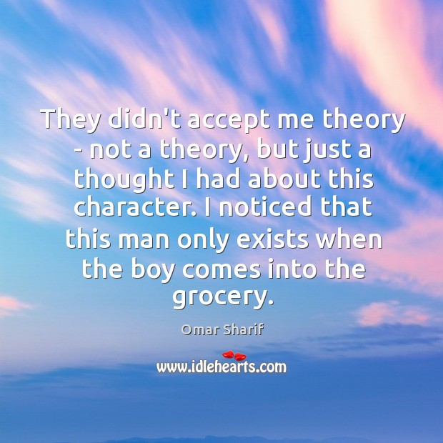 They didn’t accept me theory – not a theory, but just a Image