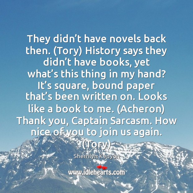 They didn’t have novels back then. (Tory) History says they didn’ Thank You Quotes Image