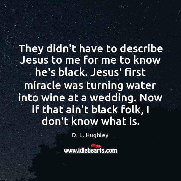 They didn’t have to describe Jesus to me for me to know D. L. Hughley Picture Quote