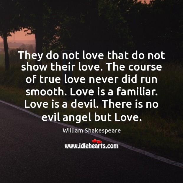 They do not love that do not show their love. The course True Love Quotes Image
