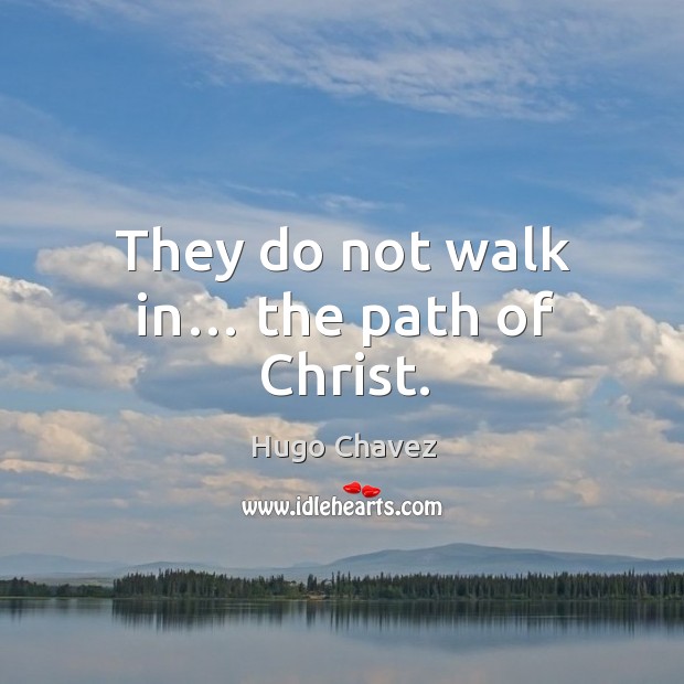 They do not walk in… the path of christ. Image