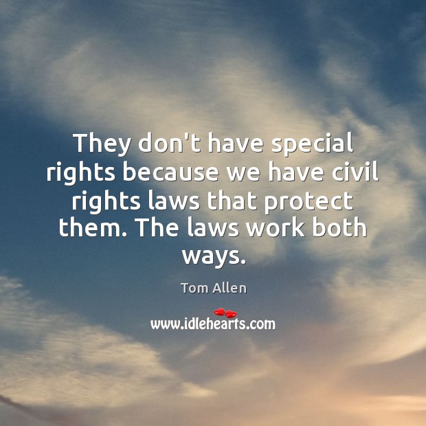 They don’t have special rights because we have civil rights laws that Image
