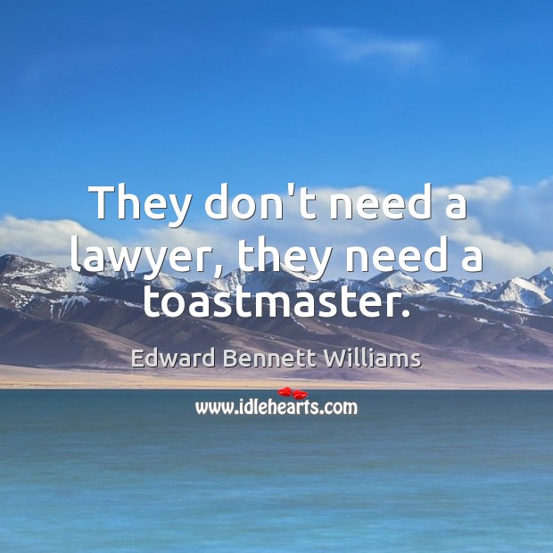 They don’t need a lawyer, they need a toastmaster. Image