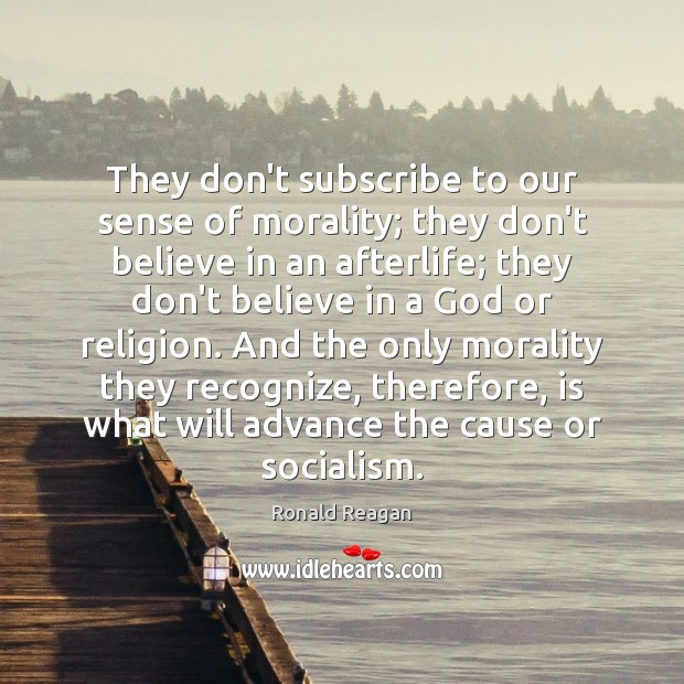 They don’t subscribe to our sense of morality; they don’t believe in Image