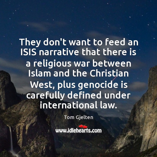 They don’t want to feed an ISIS narrative that there is a Tom Gjelten Picture Quote