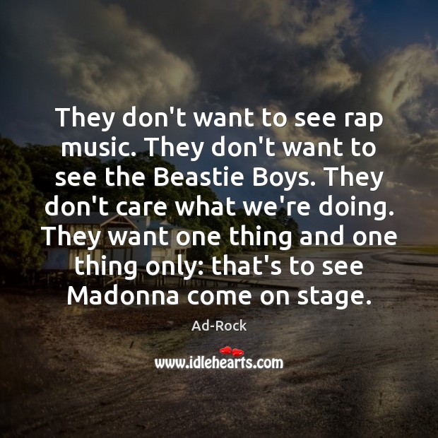 They don’t want to see rap music. They don’t want to see Ad-Rock Picture Quote