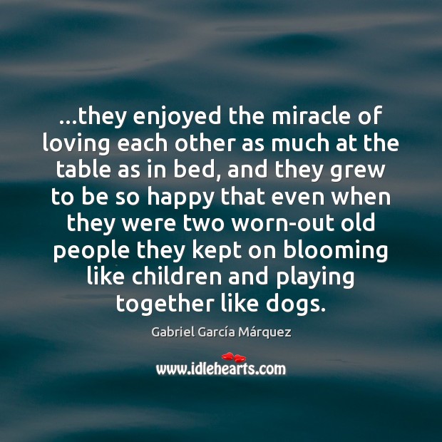 …they enjoyed the miracle of loving each other as much at the Gabriel García Márquez Picture Quote