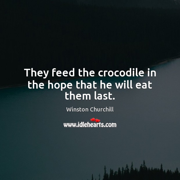 They feed the crocodile in the hope that he will eat them last. Image