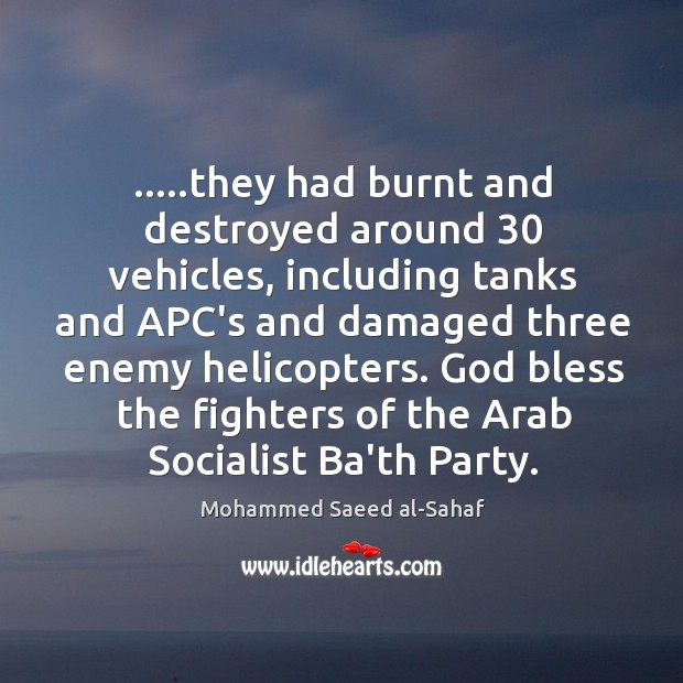 …..they had burnt and destroyed around 30 vehicles, including tanks and APC’s and Mohammed Saeed al-Sahaf Picture Quote
