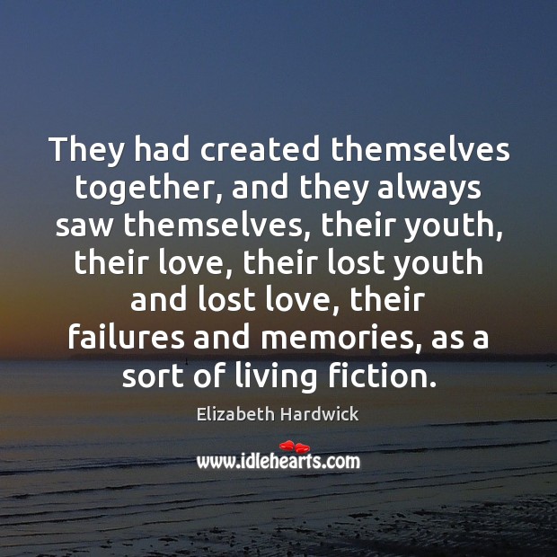 They had created themselves together, and they always saw themselves, their youth, Lost Love Quotes Image