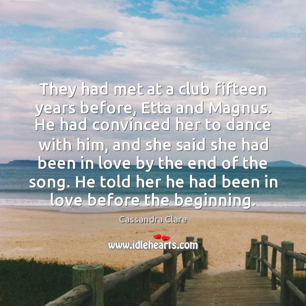 They had met at a club fifteen years before, Etta and Magnus. Cassandra Clare Picture Quote