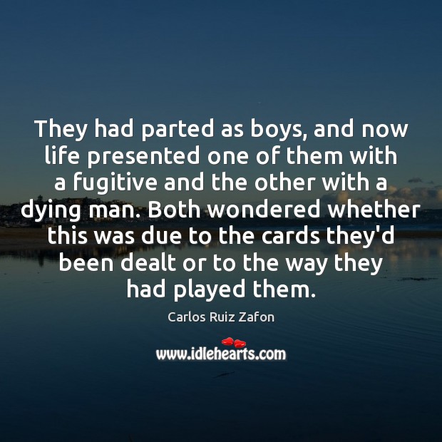 They had parted as boys, and now life presented one of them Carlos Ruiz Zafon Picture Quote