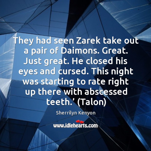 They had seen Zarek take out a pair of Daimons. Great. Just Sherrilyn Kenyon Picture Quote
