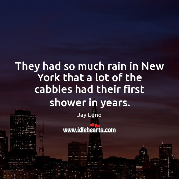 They had so much rain in New York that a lot of Jay Leno Picture Quote