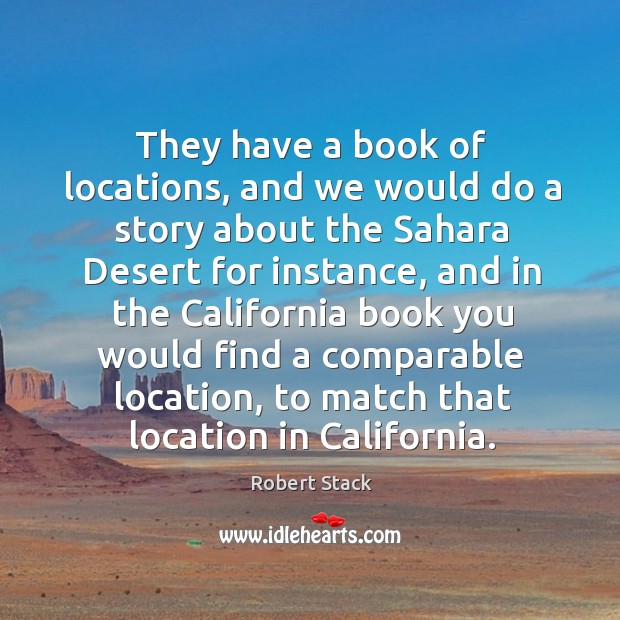 They have a book of locations, and we would do a story about the sahara desert for instance Image