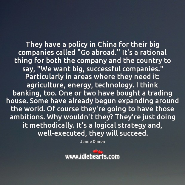 They have a policy in China for their big companies called “Go Jamie Dimon Picture Quote