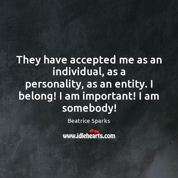 They have accepted me as an individual, as a personality, as an Beatrice Sparks Picture Quote