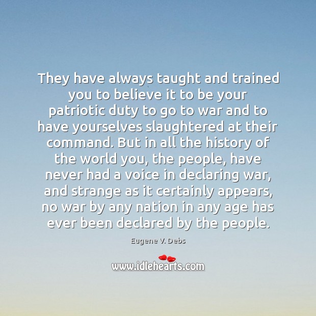 They have always taught and trained you to believe it to be Eugene V. Debs Picture Quote