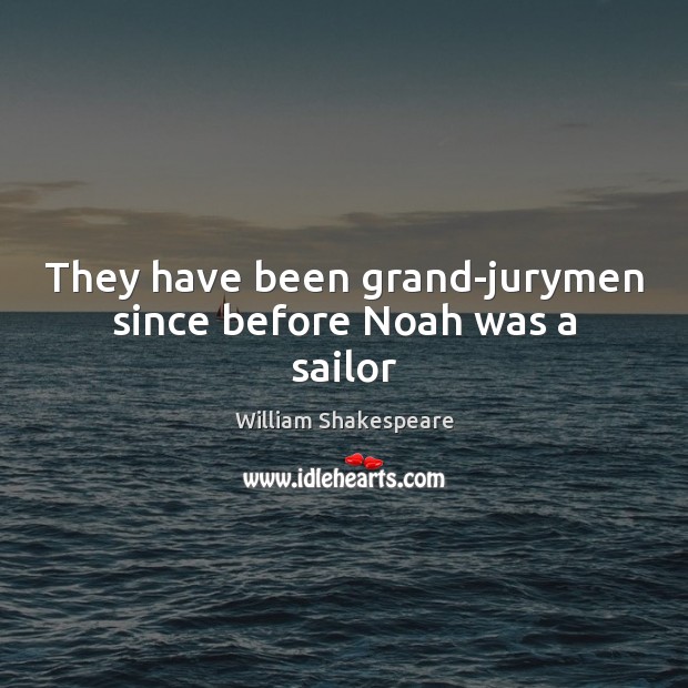 They have been grand-jurymen since before Noah was a sailor Image