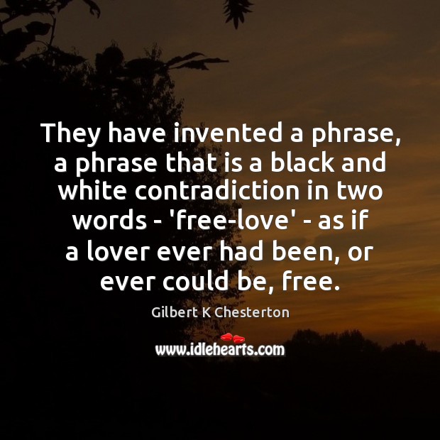 They have invented a phrase, a phrase that is a black and Gilbert K Chesterton Picture Quote