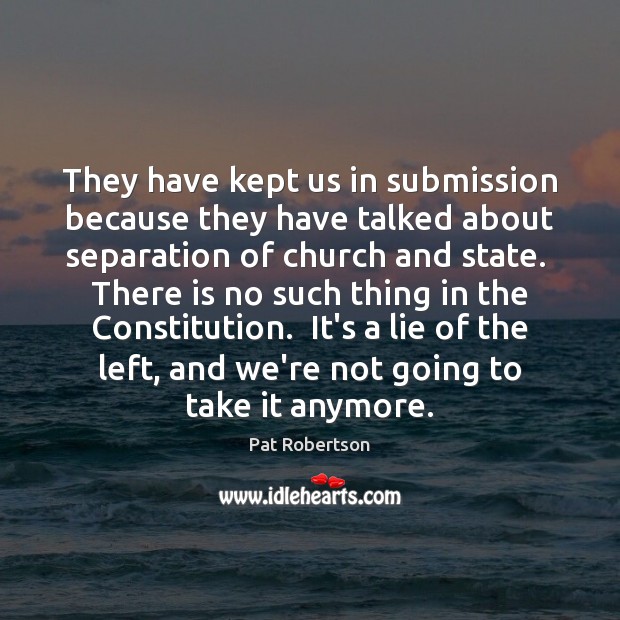 They have kept us in submission because they have talked about separation Lie Quotes Image